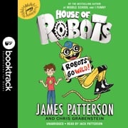 House of Robots: Robots Go Wild! James Patterson