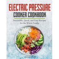 electric pressure cooker cookbook irresistible quick and easy recipes for the whole family Olsen, Va