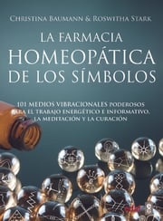 La farmacia homeopática de los símbolos. 101 medios vibracionales de uso inmediato Christina Baumann