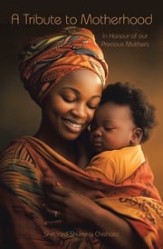 A Tribute to Motherhood Shepard Shumirai Chishato
