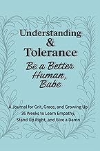 Understanding & Tolerance – Be a Better Human, Babe: 36 Weeks to Build Compassion, Expand Your Persp