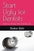 Start Ugly for Dentists: Beginning Change Without Reckless Risk (Practitioners Series, Band 1)