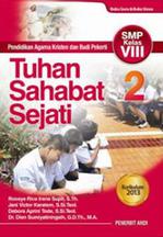 Tuhan Sahabat Sejati 2: Pendidikan Agama Kristen Dan Budi Pekerti, SMP Kelas VIII, Kurikulum 2013