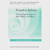 Formless Infinity: Clinical Explorations of Matte Blanco and Bion