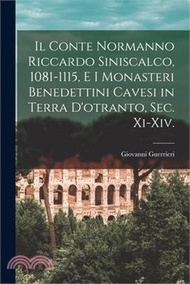 Il Conte Normanno Riccardo Siniscalco, 1081-1115, E I Monasteri Benedettini Cavesi in Terra D'otranto, Sec. Xi-Xiv.
