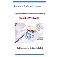 Statistical Audit Automation : Applying Computer Assisted Audit Techniques by III Edward J Winslow (