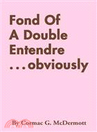 Fond of a Double Entendre Obviously