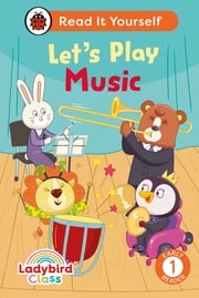 Ladybird Class Let's Play Music: Read It Yourself - Level 1 Early Reader Ladybird