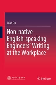 Non-native English-speaking Engineers’ Writing at the Workplace Juan Du