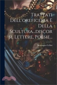 101140.Trattati Dell'oreficeria E Della Scultura...discorsi, Lettere, Poesie...