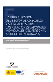 La liberalización del sector aeronáutico y su impacto sobre las relaciones laborales individuales del personal a bordo de aeronaves Rosa María Rodríguez Romero