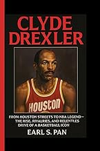 Clyde Drexler: From Houston Streets to NBA Legend — The Rise, Rivalries, and Relentless Drive of a B