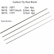 ♨☇☈IM10 - 10FT  2wt   /  10'6'' 3/4wt   / 11FT 2/3wt   Carbon Fishing Rod Blank ,  Fast Action