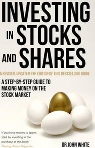 Investing in Stocks and Shares, 9th Edition : A step-by-step guide to making mo by Dr John White (UK
