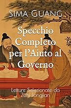Specchio Completo per l'Aiuto al Governo: Letture Selezionate da Zizhi Tongjian (Italian Edition)