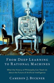 From Deep Learning to Rational Machines Cameron J. Buckner