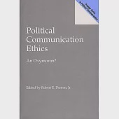 Political Communication Ethics: An Oxymoron?