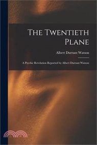 The Twentieth Plane: A Psychic Revelation Reported by Albert Durrant Watson