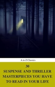 30 Suspense and Thriller Masterpieces you have to read in your life (Best Navigation, Active TOC) (A to Z Classics) Mary Roberts Rinehart
