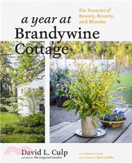 A Year at Brandywine Cottage ― Six Seasons of Beauty, Bounty, and Blooms