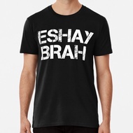 Eshay Brah Australian Slang Gift Premium T-S Made In The Au/Usa T-Shirt