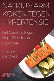 Natriumarm Koken tegen Hypertensie: Het Gevecht Tegen Hoge Bloeddruk Kookboek