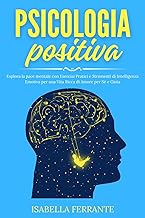 Psicologia Positiva: Esplora la pace mentale con Esercizi Pratici e Strumenti di Intelligenza Emotiva per una Vita Ricca di Amore per S e Gioia: 4