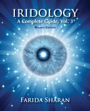 Iridology – A Complete Guide, Vol. 3 (revised edition) Farida Sharan