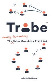 Tribe - The Many-to-Many Sales Coaching Playbook Alistair McQuade