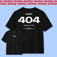 GA$KUY - UNISEX TSHIRT DISTRO T-SHIRT ERROR 404 HUMAN NOT FOUND MEN COMBED 30SWanita
