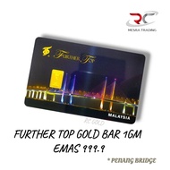 FURTHER TOP 1GM 999.9 GOLD BAR PENANG BRIDGE GOLD BAR 999.9 1G PURE GOLD CERTIFIED GOLD BAR 先进足金金条