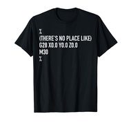 CNC Machinist There's No Place Like G28 X0 Y0 Z0 T-Shirt