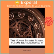 The North British Review, Volume 8; Volume 34 by Allan Freer (US edition, paperback)