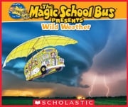 The Magic School Bus Presents: Wild Weather: A Nonfiction Companion to the Original Magic School Bus Series Sean Callery