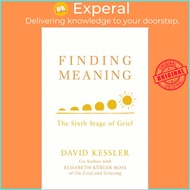 Finding Meaning : The Sixth Stage of Grief by David Kessler (UK edition, paperback)