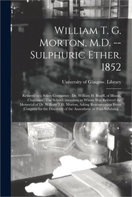 40296.William T. G. Morton, M.D. -- Sulphuric Ether. 1852 [electronic Resource]: Referred to a Select Committee: Dr. William H. Bissell, of Illinois, Chairm