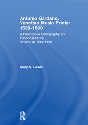 Antonio Gardano, Venetian Music Printer, 1538-1569 Mary S. Lewis