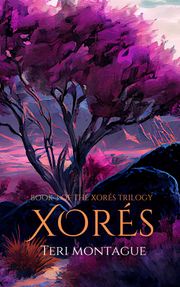 Xorés: Book 3 Teri Montague