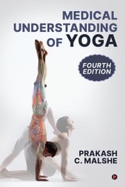 Medical Understanding of Yoga (Fourth Edition) Prakash C. Malshe