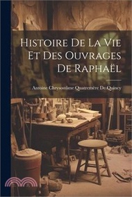 Histoire De La Vie Et Des Ouvrages De Raphaël