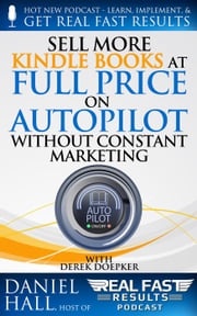 Sell More Kindle Books at Full Price on Autopilot without Constant Marketing Daniel Hall