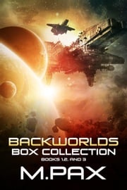 Backworlds Box Collection: Books 1, 2, and 3 M. Pax