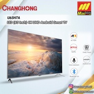 CHANGHONG U65H7A LED [65 Inch] UHD 4K Android Smart TV - Maxistore