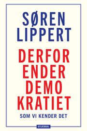 Derfor ender demokratiet, som vi kender det Søren Lippert