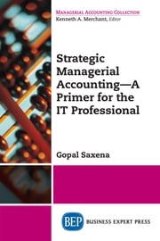 Strategic Managerial Accounting – A Primer for the IT Professional Gopal Saxena