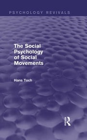 The Social Psychology of Social Movements (Psychology Revivals) Hans Toch