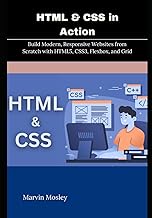 HTML & CSS in Action: Build Modern, Responsive Websites from Scratch with HTML5, CSS3, Flexbox, and 