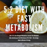 5:2 Diet With Fast Metabolism How To Fix Your Damaged Metabolism, Increase Your Metabolic Rate, And Increase The Effectiveness Of 5:2 Diet + Dry Fasting : Guide to Miracle of Fasting Greenleatherr