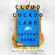 Cloud Cuckoo Land: The new novel and Sunday Times bestseller from the author of All the Light We Cannot See Anthony Doerr