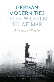 German Modernities From Wilhelm to Weimar Professor Geoff Eley